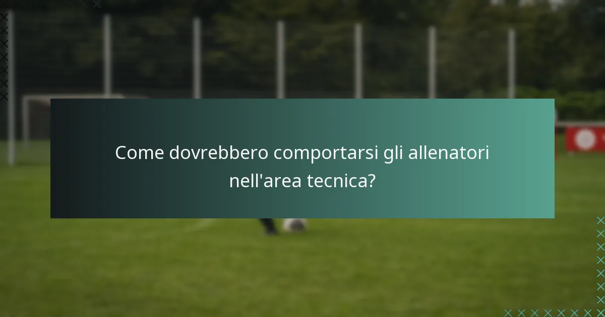 Come dovrebbero comportarsi gli allenatori nell'area tecnica?