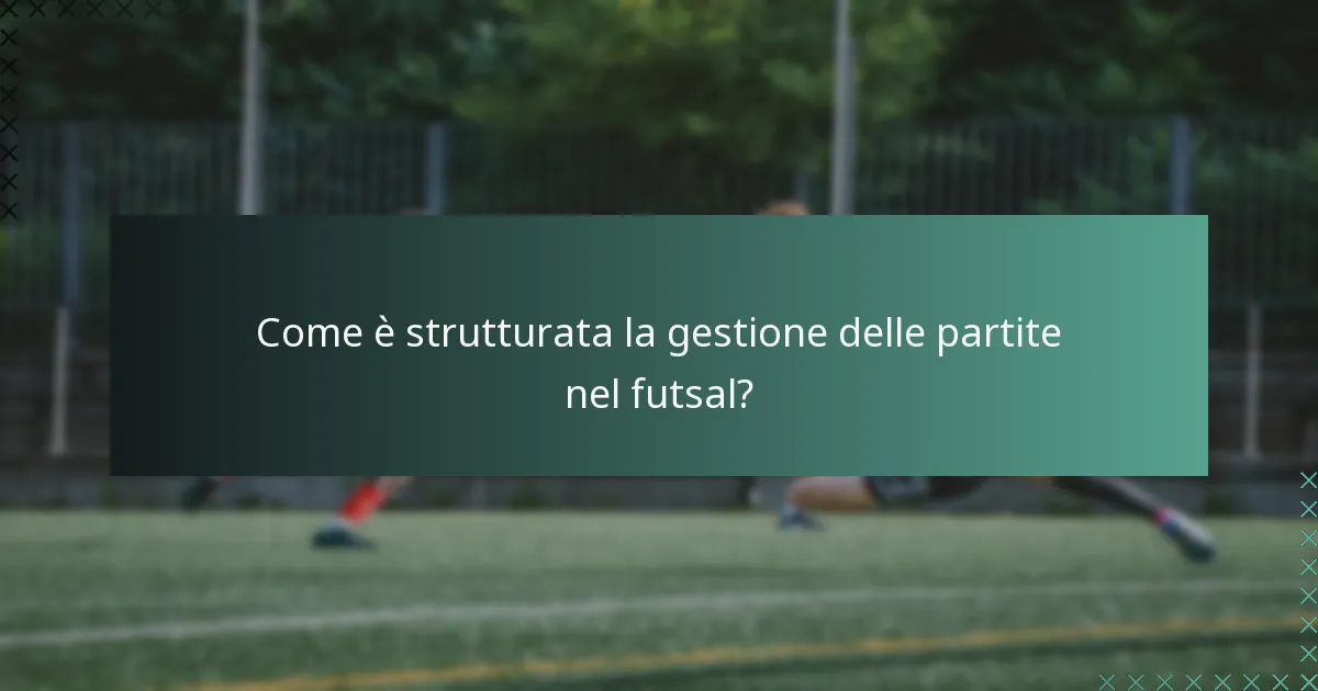 Come è strutturata la gestione delle partite nel futsal?
