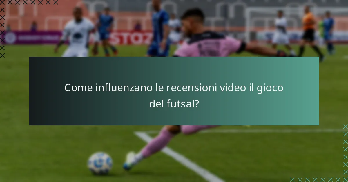 Come influenzano le recensioni video il gioco del futsal?