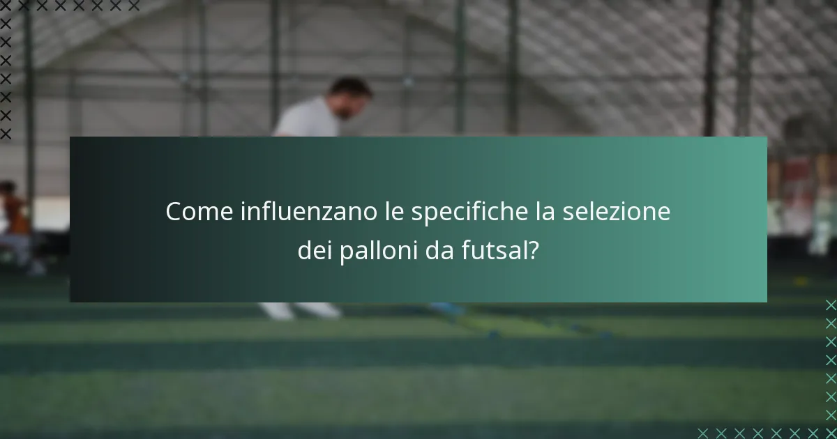 Come influenzano le specifiche la selezione dei palloni da futsal?