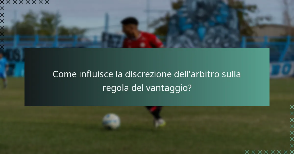 Come influisce la discrezione dell'arbitro sulla regola del vantaggio?