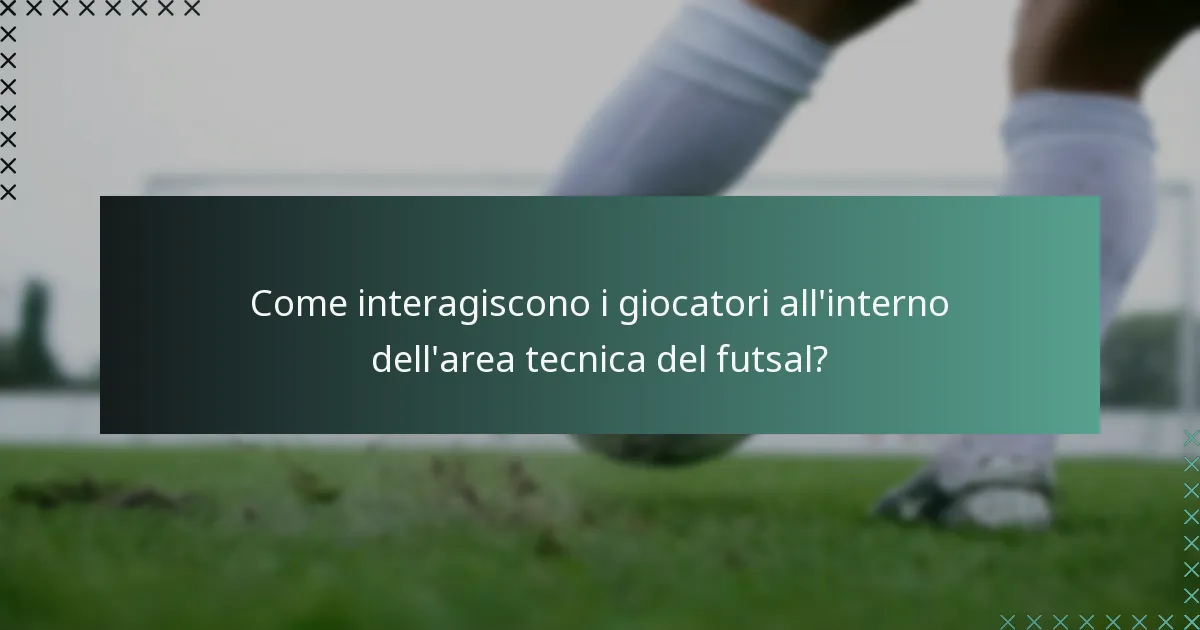 Come interagiscono i giocatori all'interno dell'area tecnica del futsal?