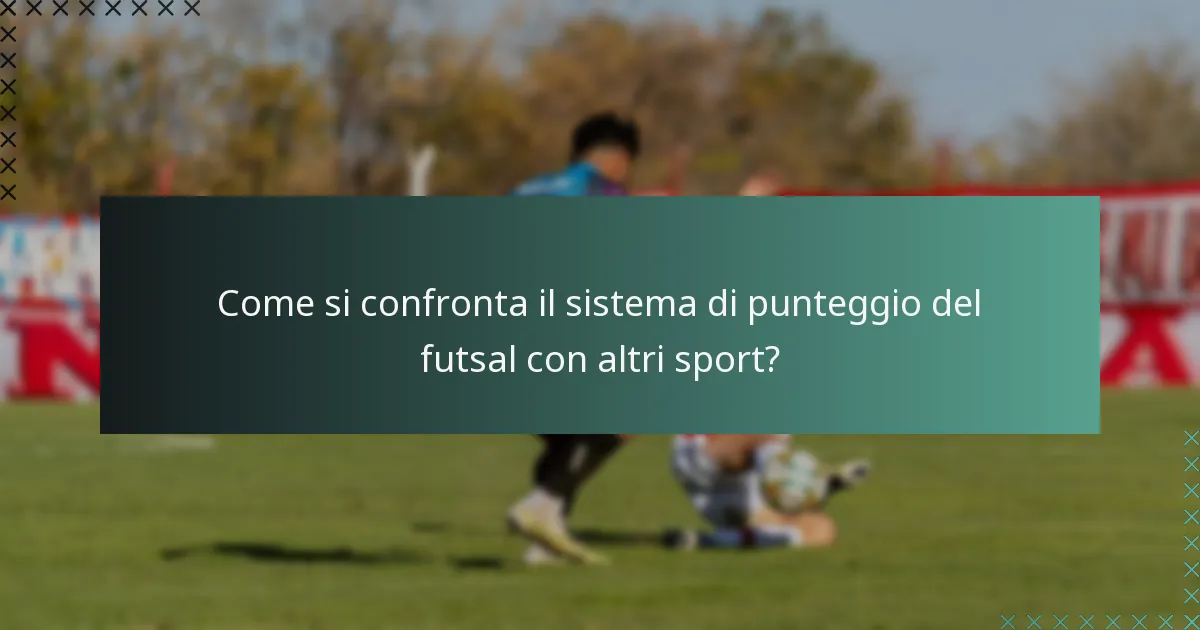 Come si confronta il sistema di punteggio del futsal con altri sport?