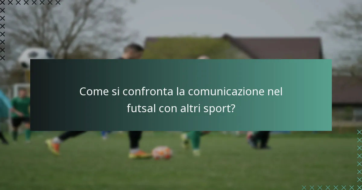 Come si confronta la comunicazione nel futsal con altri sport?