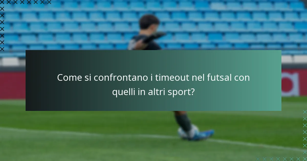Come si confrontano i timeout nel futsal con quelli in altri sport?
