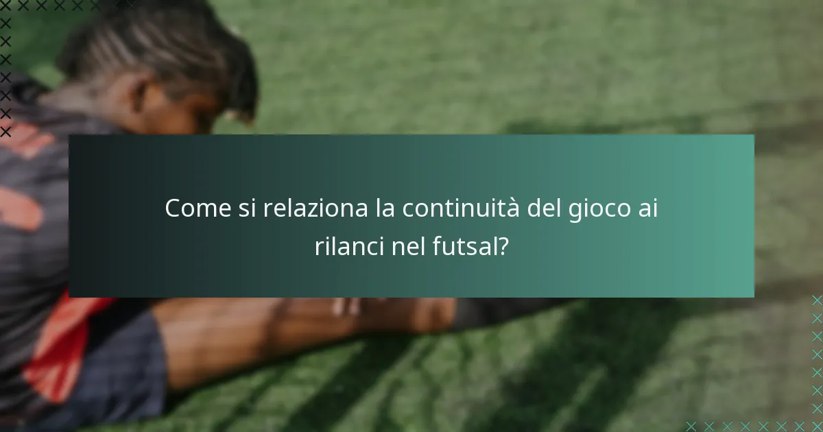 Come si relaziona la continuità del gioco ai rilanci nel futsal?