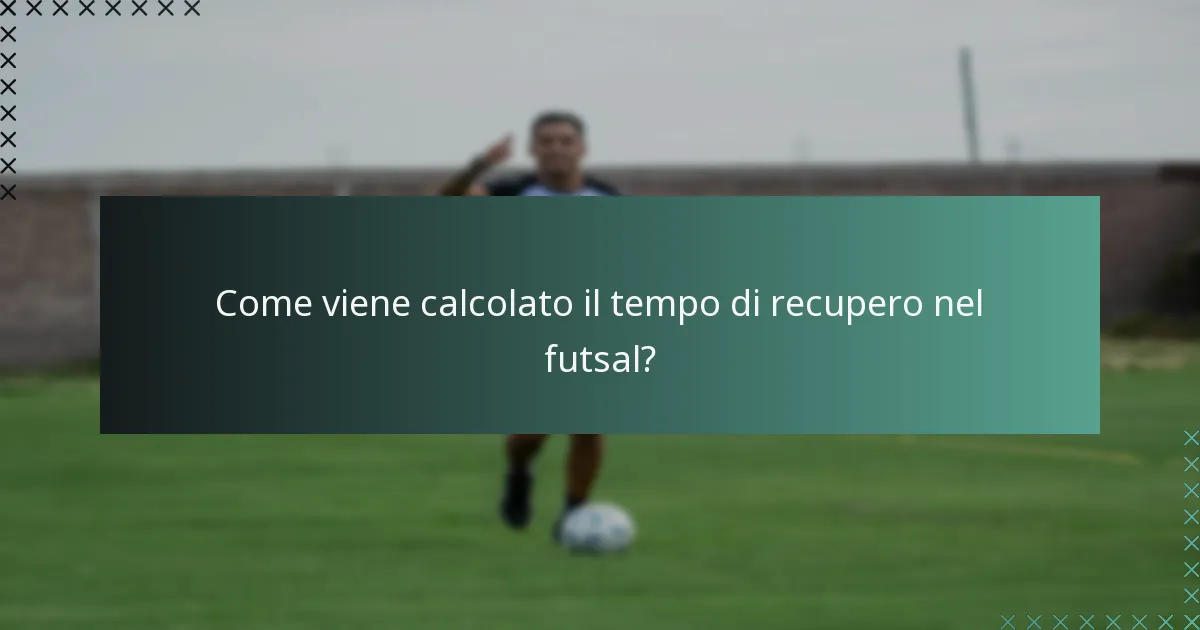Come viene calcolato il tempo di recupero nel futsal?