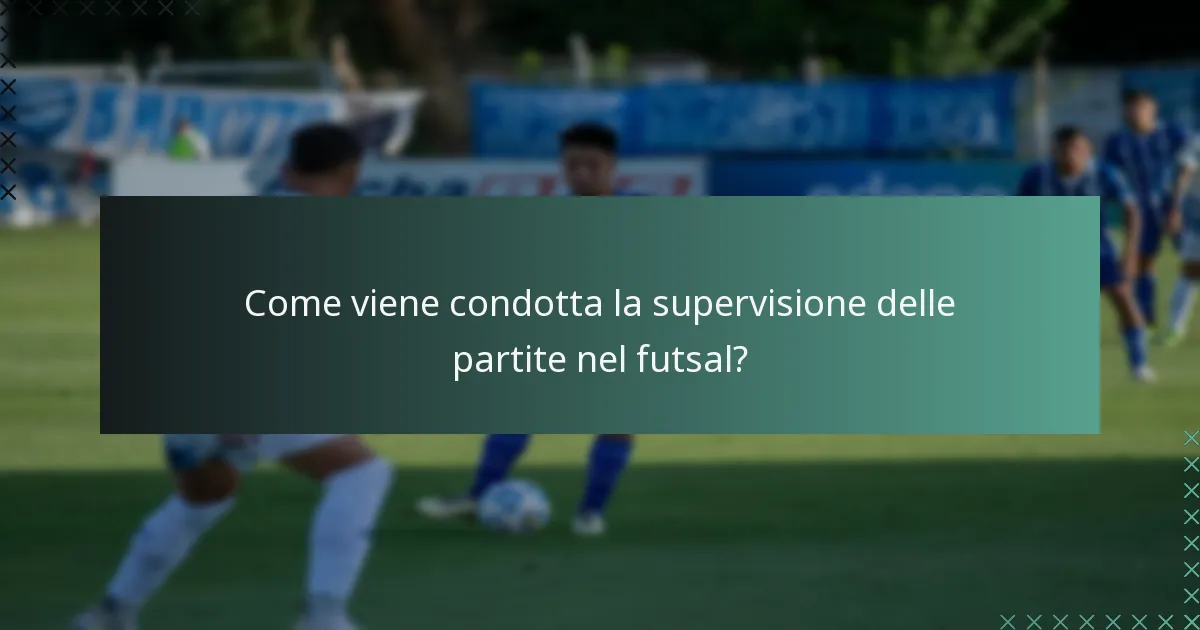 Come viene condotta la supervisione delle partite nel futsal?