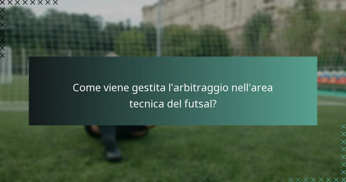 Come viene gestita l'arbitraggio nell'area tecnica del futsal?