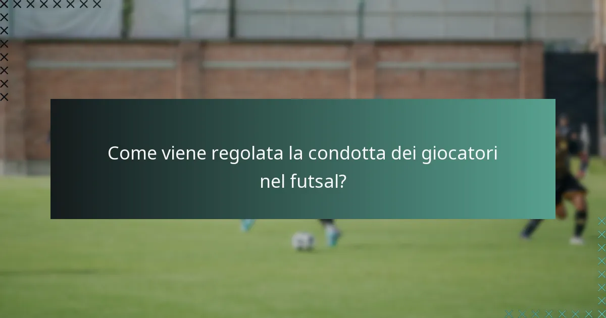 Come viene regolata la condotta dei giocatori nel futsal?