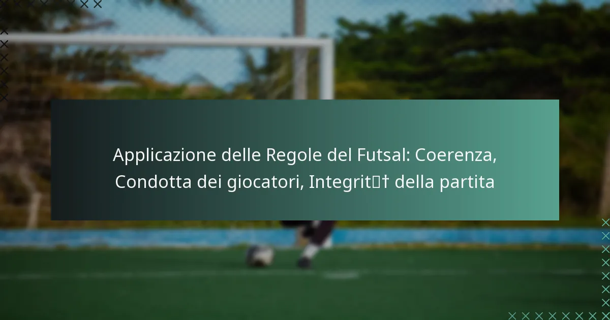 Applicazione delle Regole del Futsal: Coerenza, Condotta dei giocatori, Integrità della partita