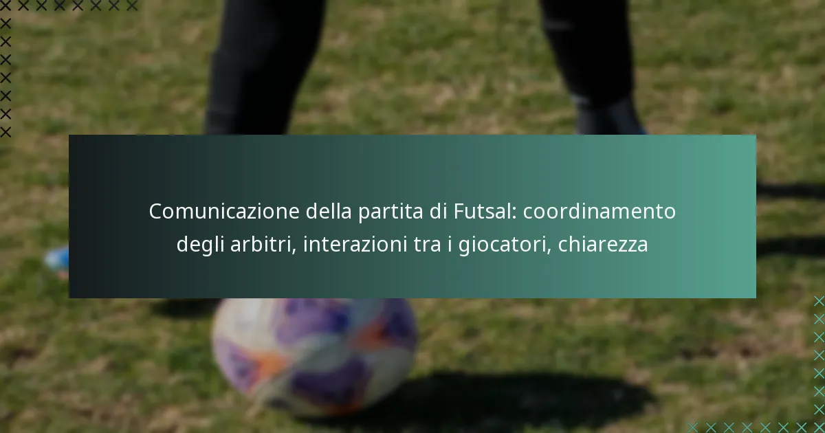 Comunicazione della partita di Futsal: coordinamento degli arbitri, interazioni tra i giocatori, chiarezza