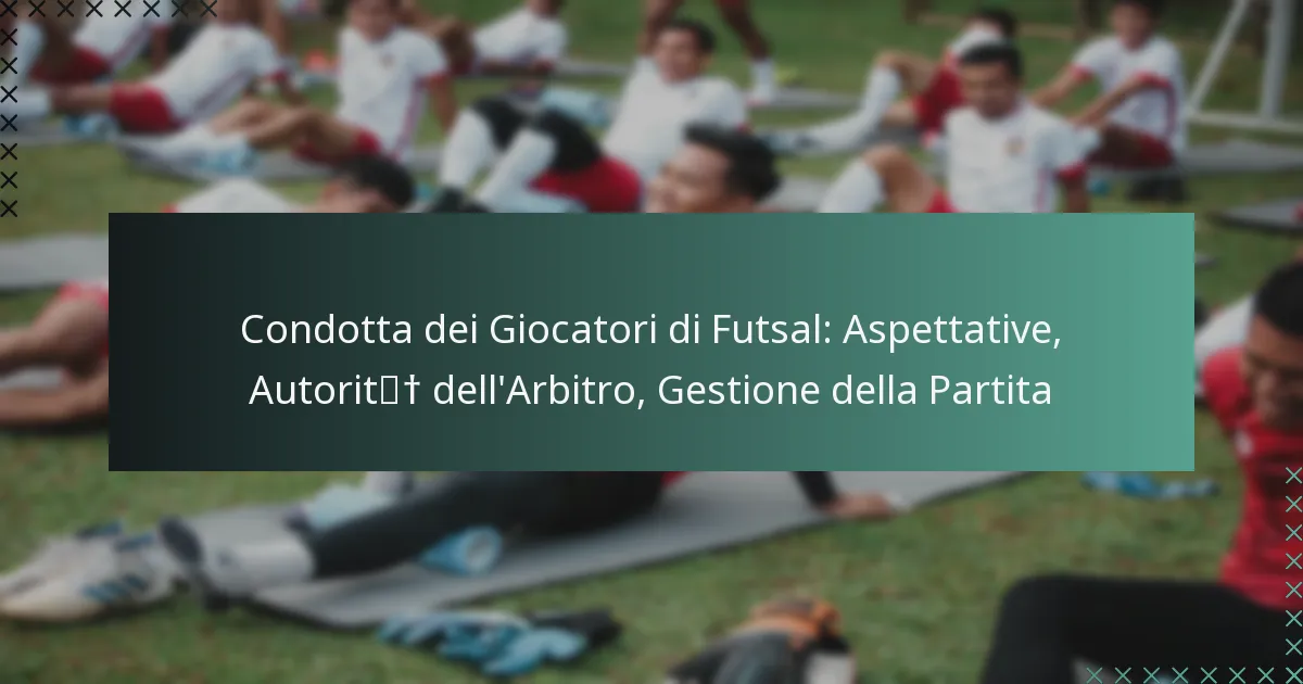 Condotta dei Giocatori di Futsal: Aspettative, Autorità dell’Arbitro, Gestione della Partita