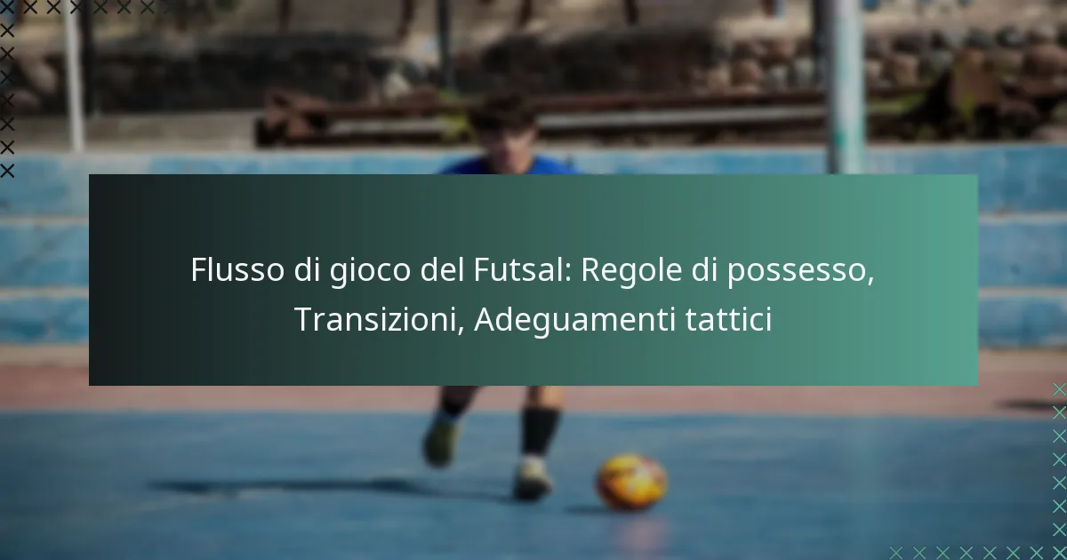 Flusso di gioco del Futsal: Regole di possesso, Transizioni, Adeguamenti tattici