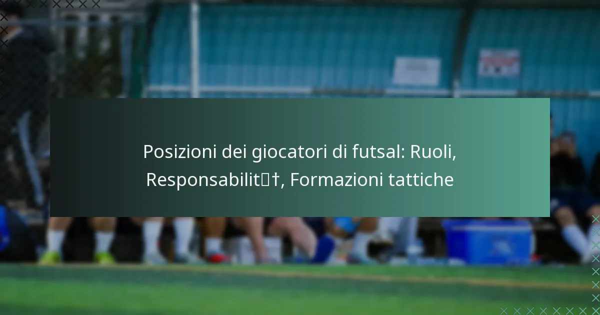 Posizioni dei giocatori di futsal: Ruoli, Responsabilità, Formazioni tattiche