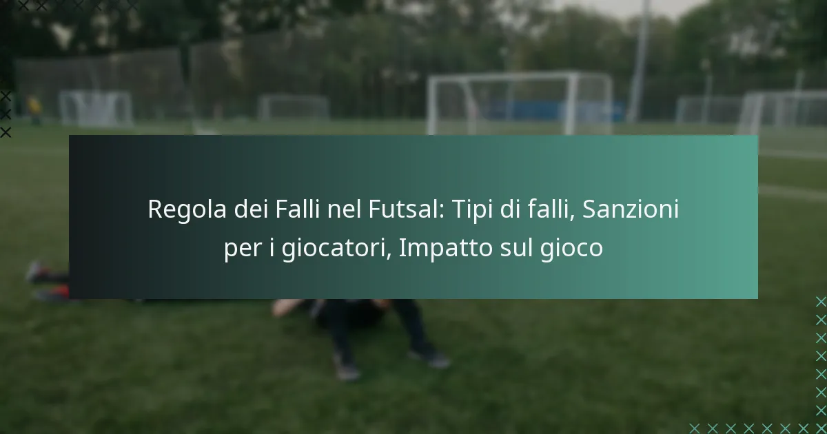Regola dei Falli nel Futsal: Tipi di falli, Sanzioni per i giocatori, Impatto sul gioco