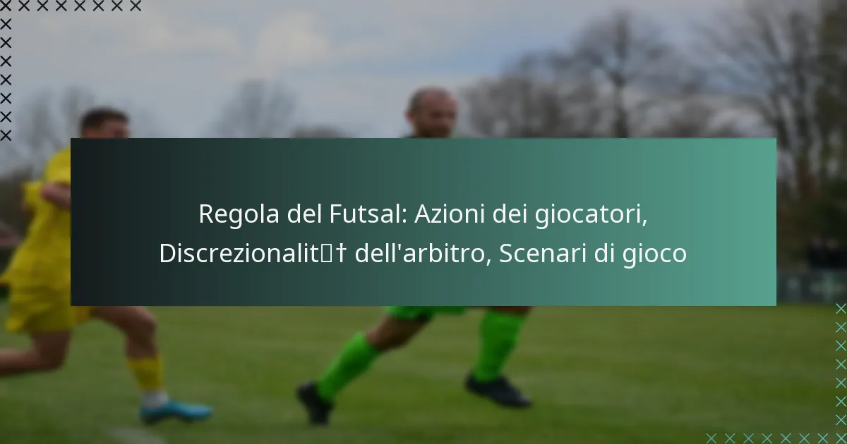 Regola del Futsal: Azioni dei giocatori, Discrezionalità dell’arbitro, Scenari di gioco