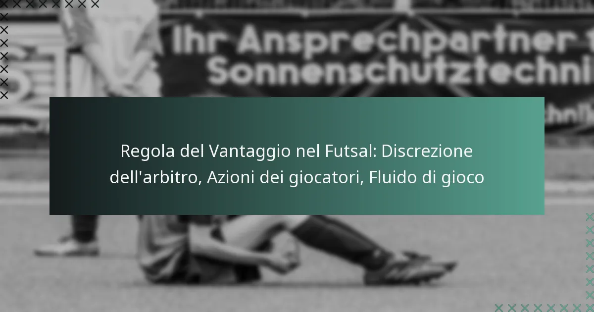 Regola del Vantaggio nel Futsal: Discrezione dell’arbitro, Azioni dei giocatori, Fluido di gioco