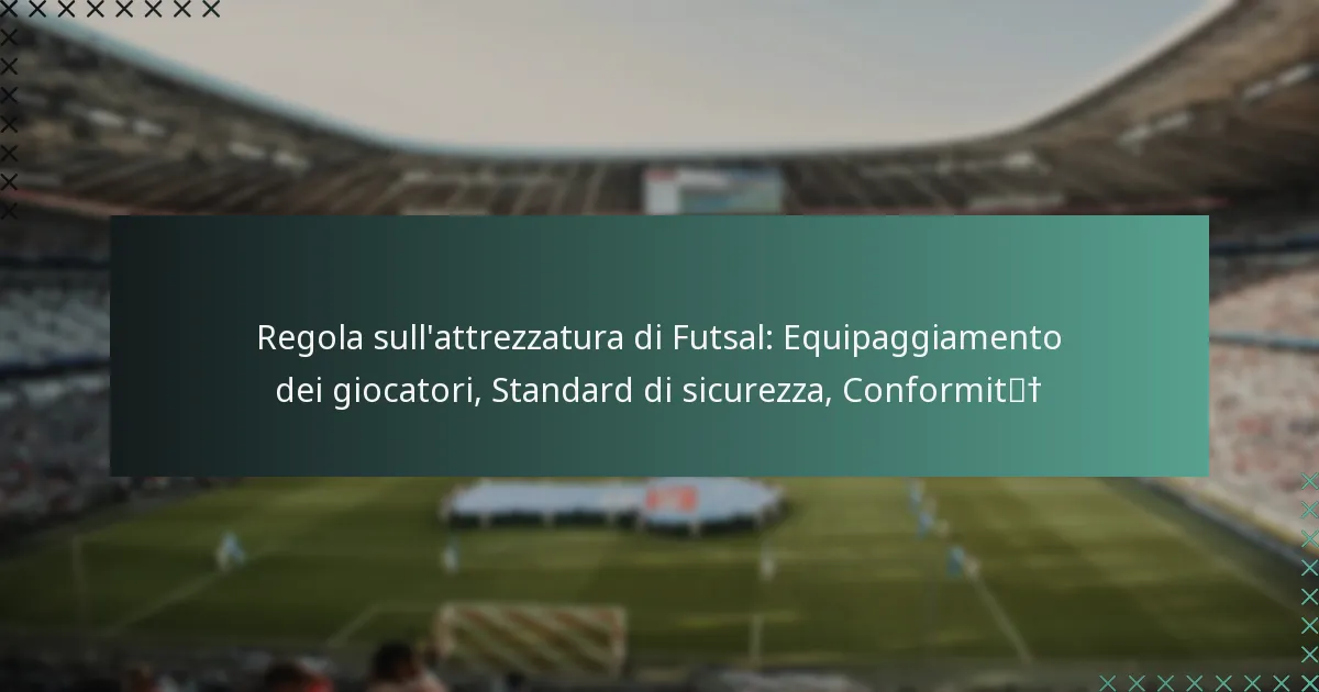 Regola sull’attrezzatura di Futsal: Equipaggiamento dei giocatori, Standard di sicurezza, Conformità