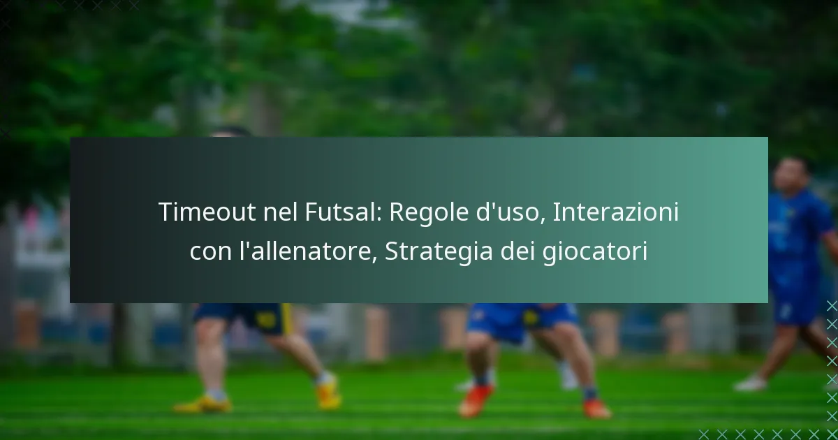Timeout nel Futsal: Regole d’uso, Interazioni con l’allenatore, Strategia dei giocatori