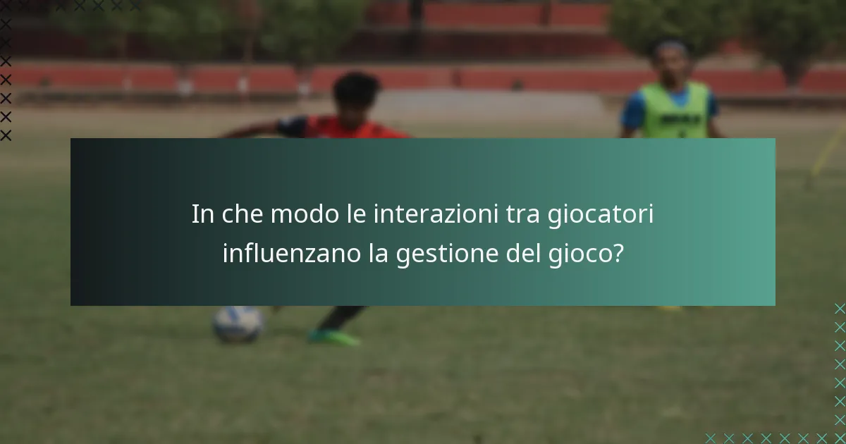 In che modo le interazioni tra giocatori influenzano la gestione del gioco?
