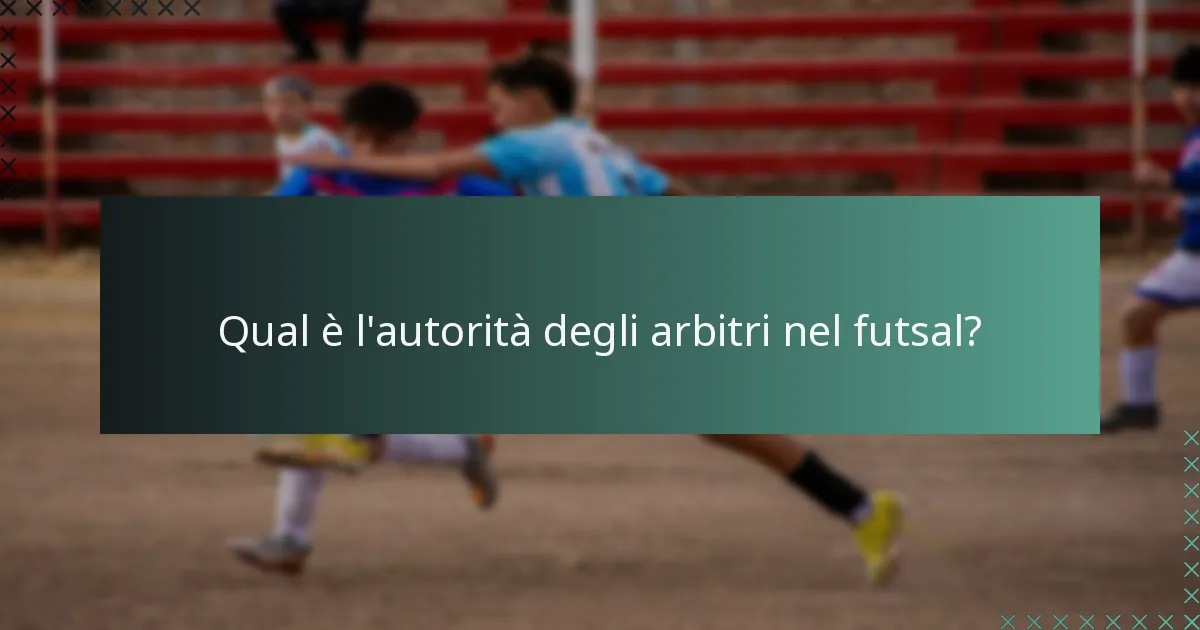 Qual è l'autorità degli arbitri nel futsal?