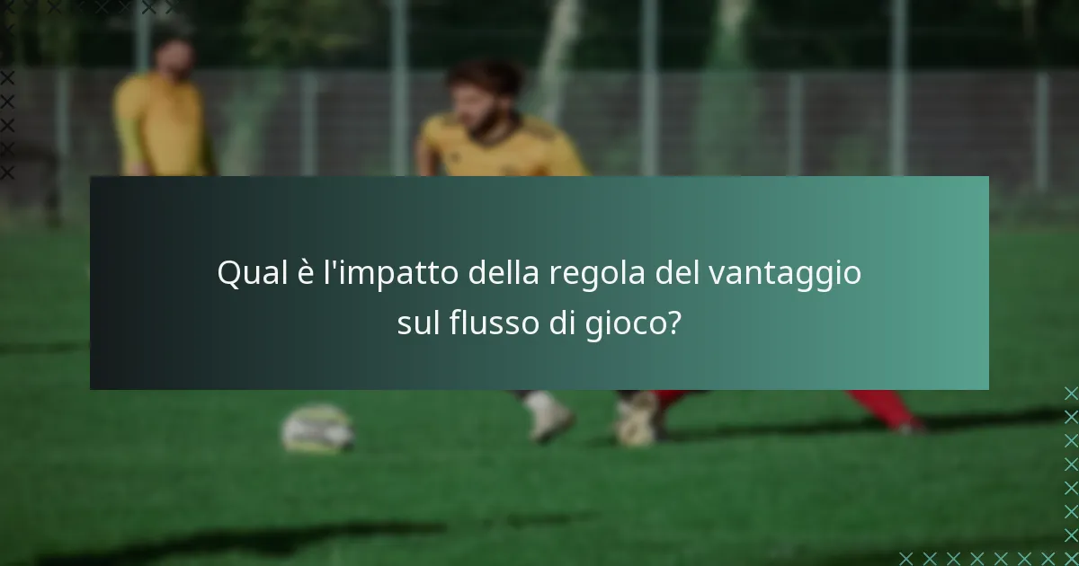 Qual è l'impatto della regola del vantaggio sul flusso di gioco?