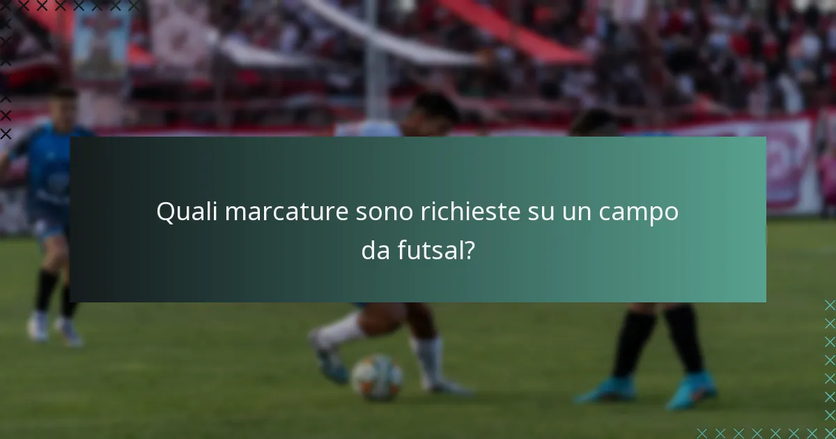 Quali marcature sono richieste su un campo da futsal?