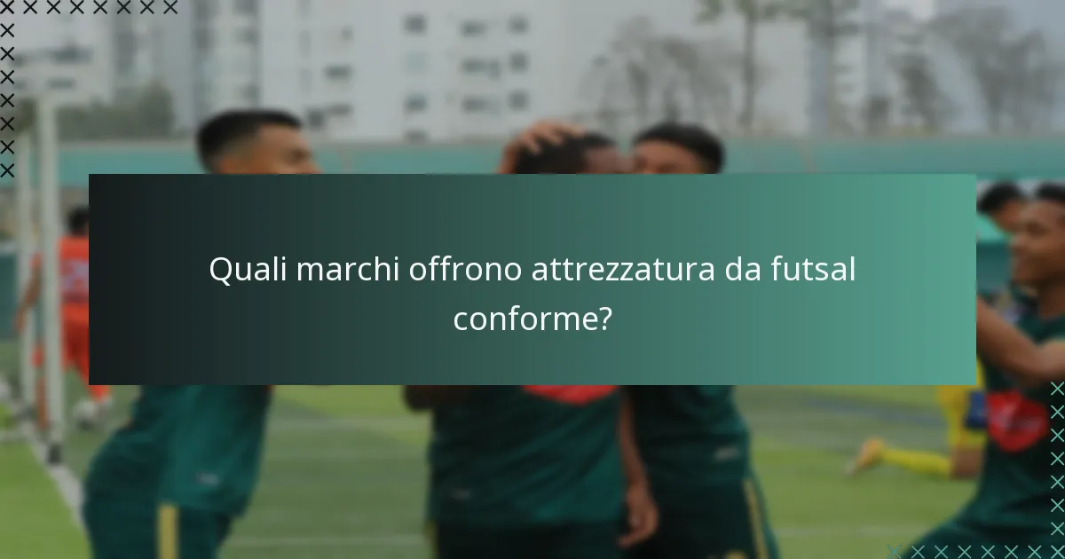 Quali marchi offrono attrezzatura da futsal conforme?