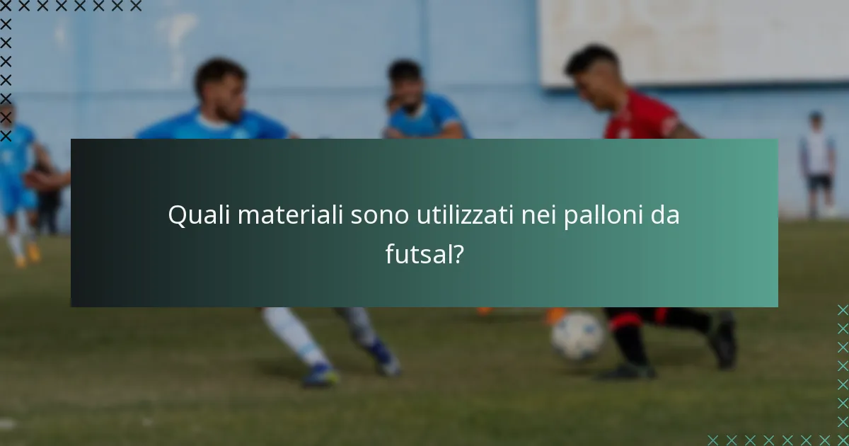 Quali materiali sono utilizzati nei palloni da futsal?