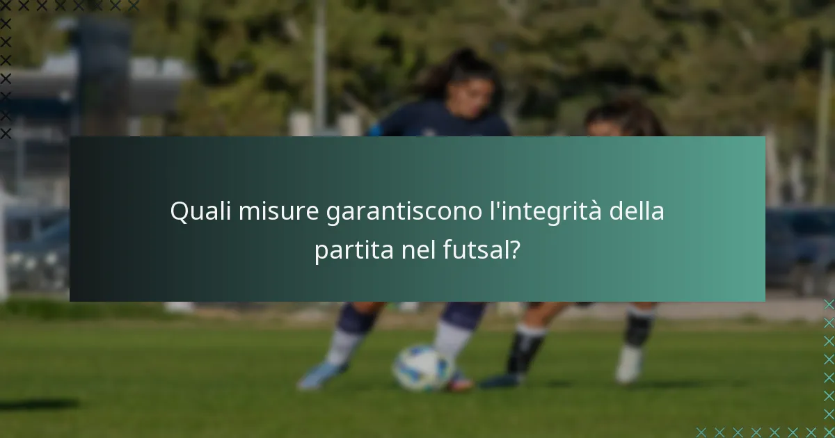 Quali misure garantiscono l'integrità della partita nel futsal?