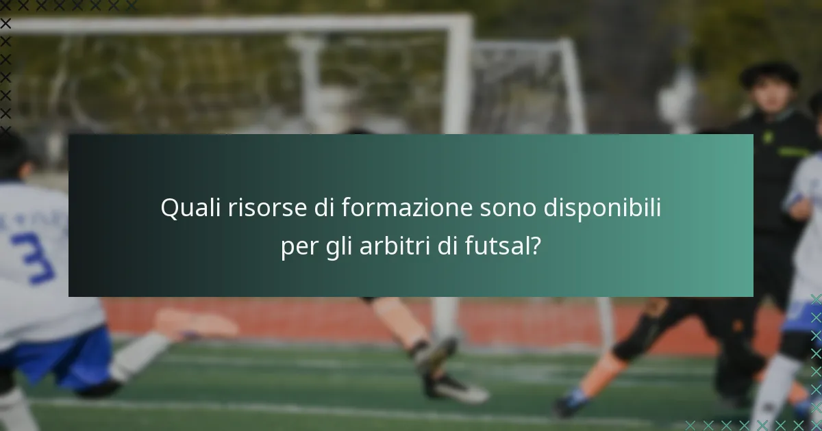 Quali risorse di formazione sono disponibili per gli arbitri di futsal?