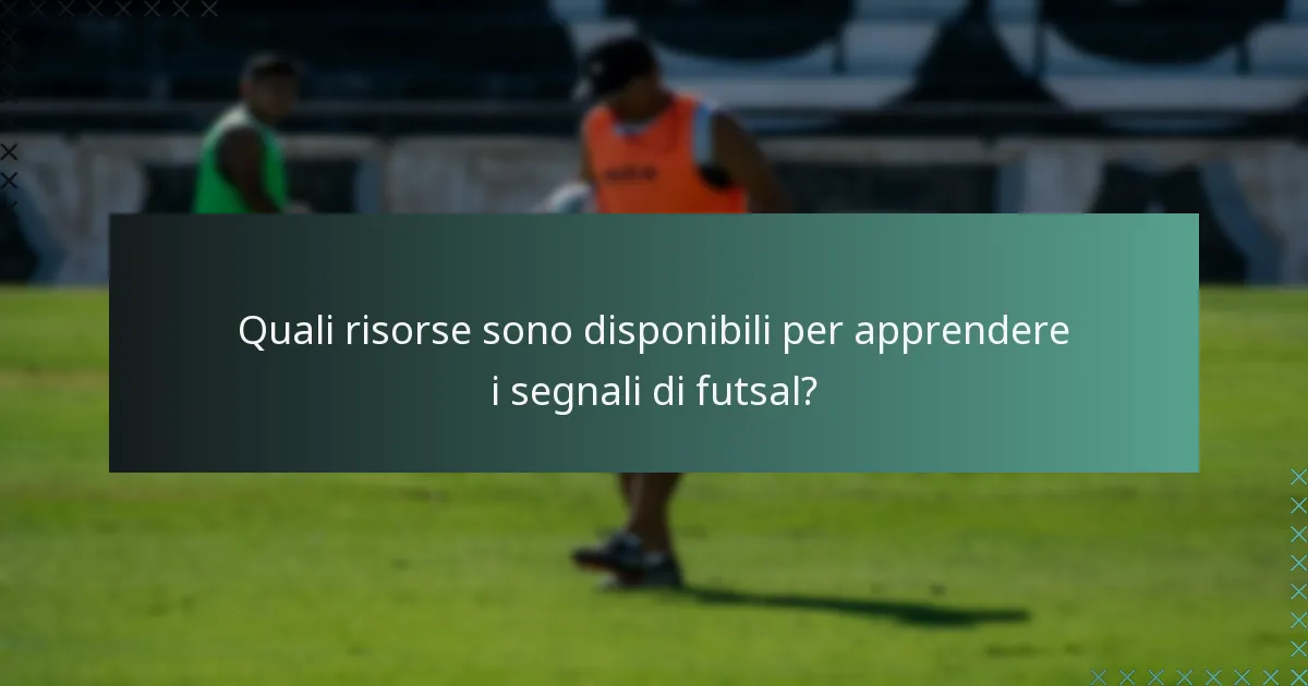 Quali risorse sono disponibili per apprendere i segnali di futsal?