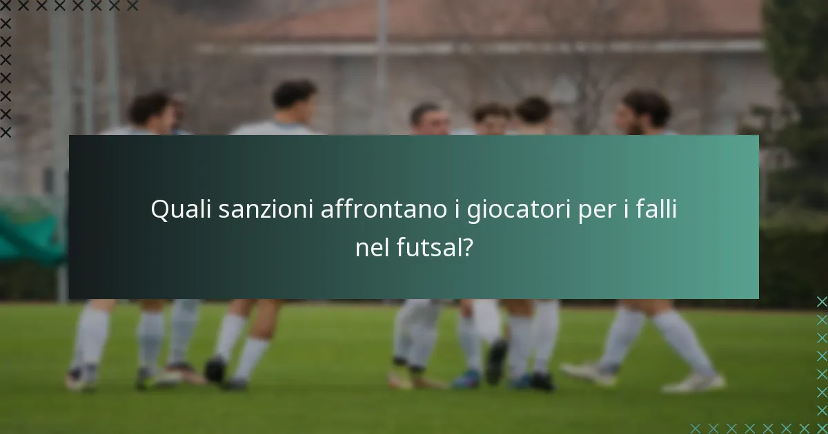 Quali sanzioni affrontano i giocatori per i falli nel futsal?