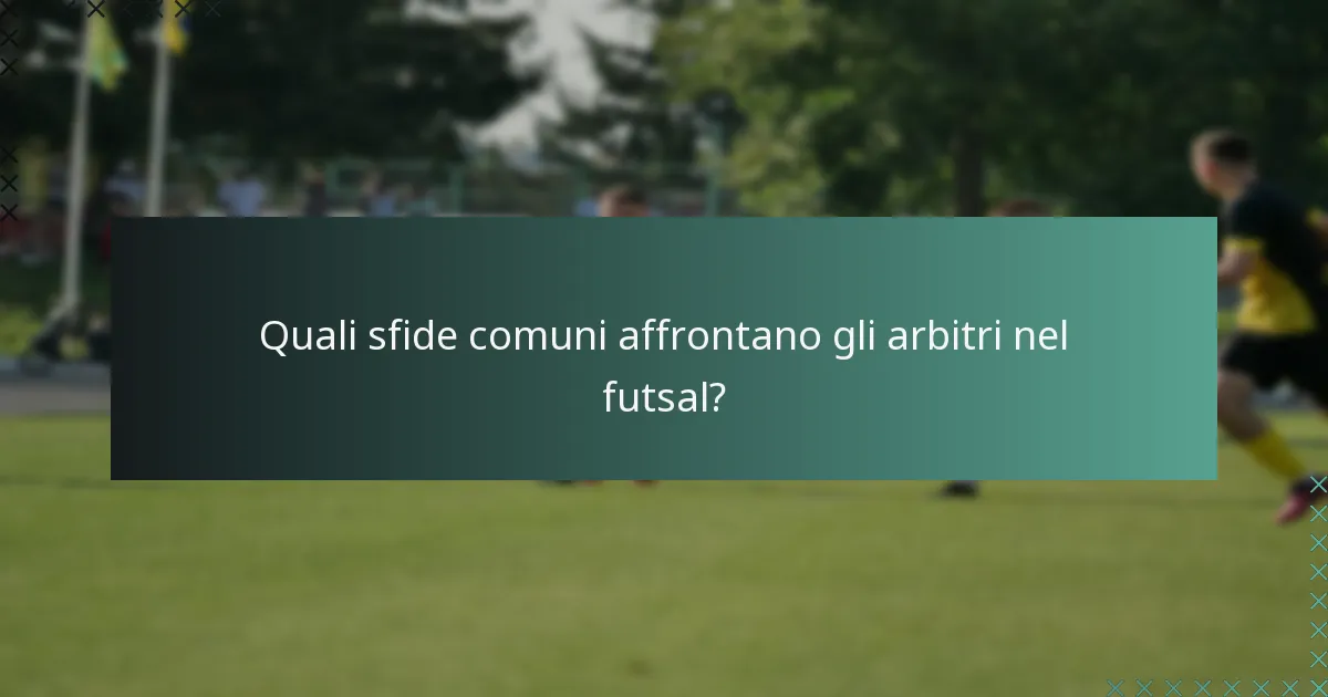 Quali sfide comuni affrontano gli arbitri nel futsal?