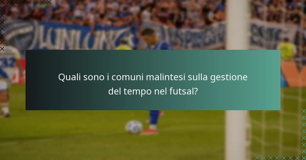Quali sono i comuni malintesi sulla gestione del tempo nel futsal?