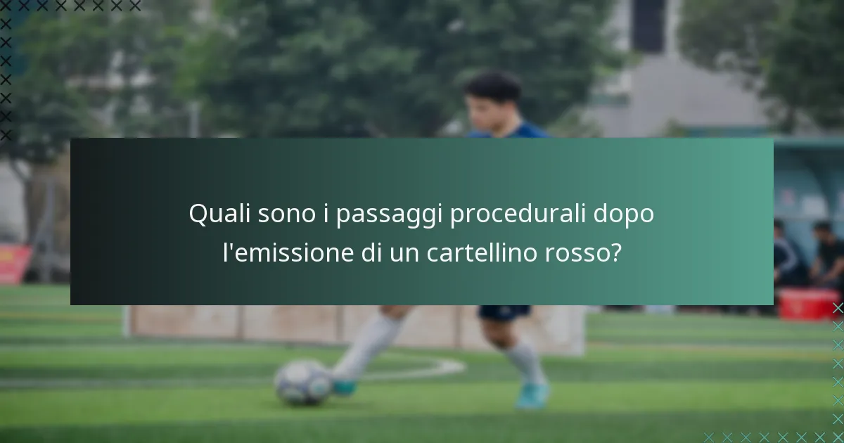 Quali sono i passaggi procedurali dopo l'emissione di un cartellino rosso?