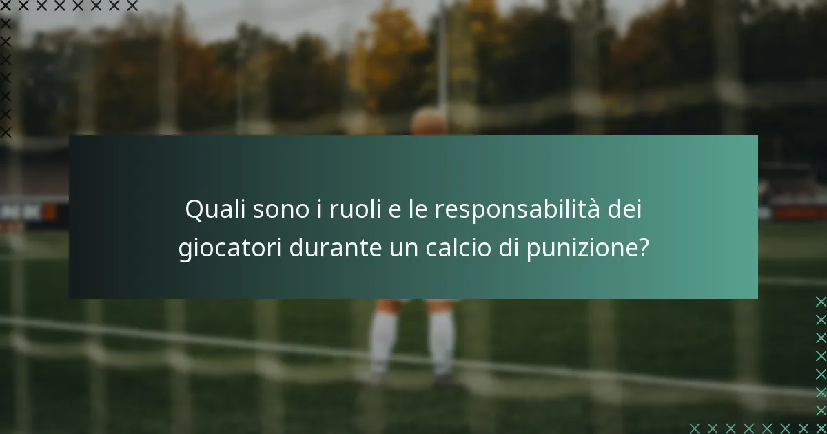 Quali sono i ruoli e le responsabilità dei giocatori durante un calcio di punizione?