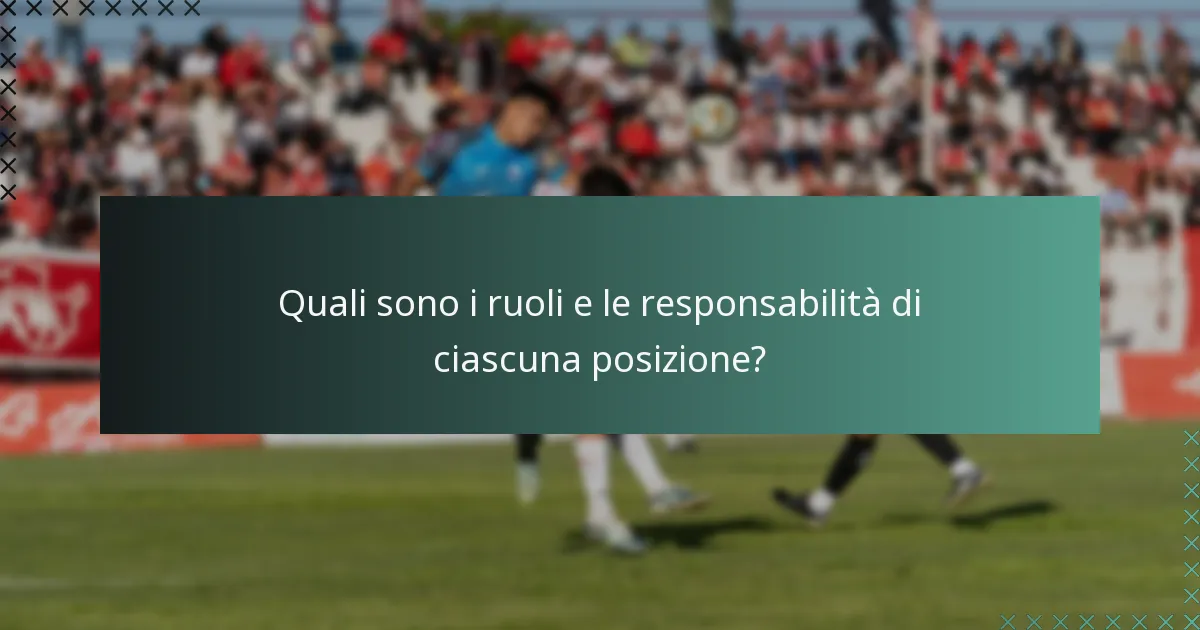 Quali sono i ruoli e le responsabilità di ciascuna posizione?