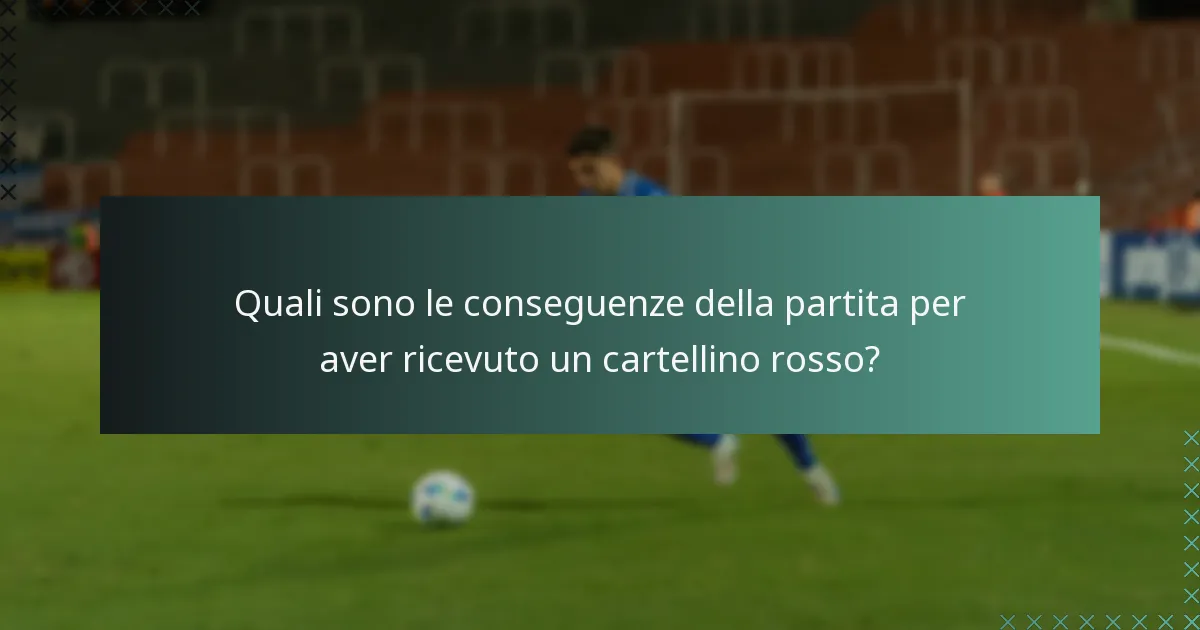 Quali sono le conseguenze della partita per aver ricevuto un cartellino rosso?