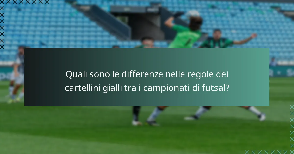 Quali sono le differenze nelle regole dei cartellini gialli tra i campionati di futsal?
