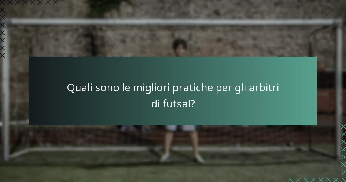 Quali sono le migliori pratiche per gli arbitri di futsal?