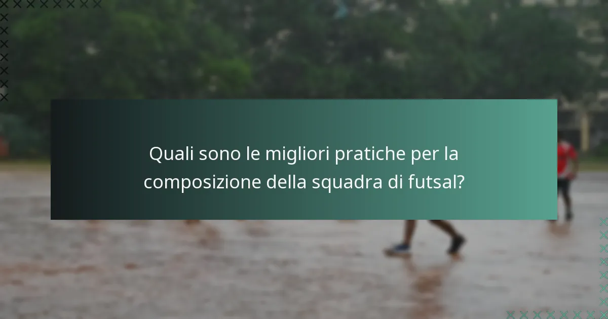 Quali sono le migliori pratiche per la composizione della squadra di futsal?