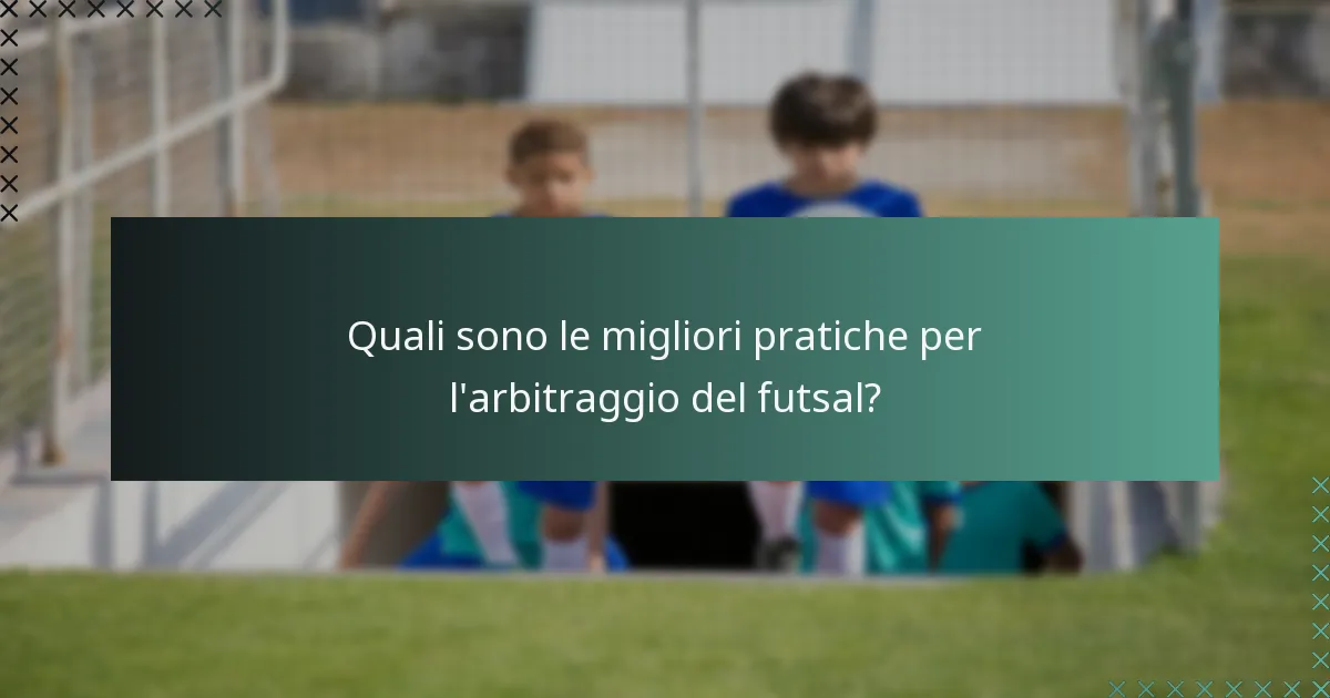 Quali sono le migliori pratiche per l'arbitraggio del futsal?
