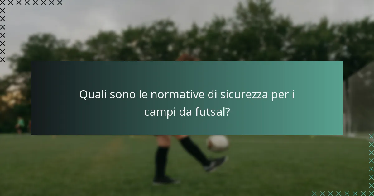 Quali sono le normative di sicurezza per i campi da futsal?