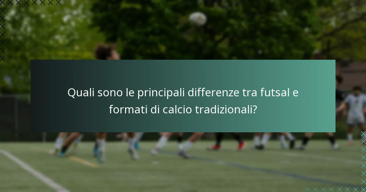 Quali sono le principali differenze tra futsal e formati di calcio tradizionali?