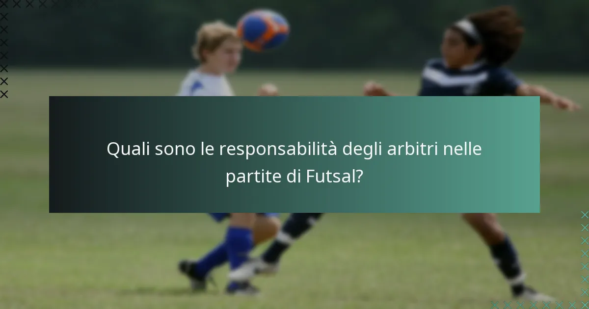 Quali sono le responsabilità degli arbitri nelle partite di Futsal?