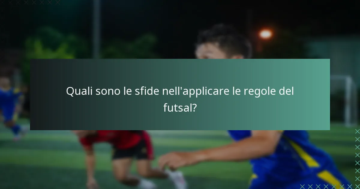 Quali sono le sfide nell'applicare le regole del futsal?