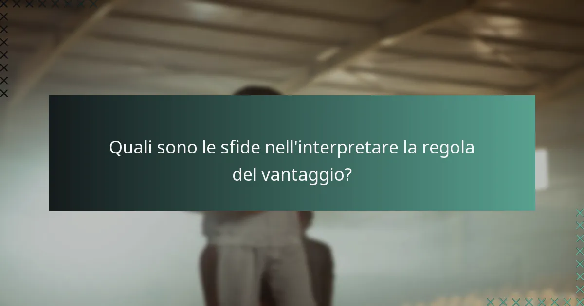 Quali sono le sfide nell'interpretare la regola del vantaggio?